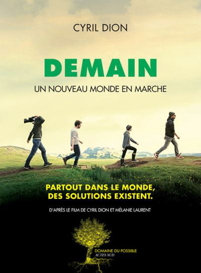 DEMAIN (Cyril Dion, 2015) Notre écosystème se meurt à petit feu, voici ce que nous répètent en boucle les médias. Ce documentaire offre une vision moins pessimiste de l’avenir bien qu’exposant les catastrophes auxquelles nous allons devoir faire face. Il donne espoir et crée une nouvelle fiction plus optimiste du futur où nos modes de vie s’adapteraient aux nouvelles contraintes écologiques.
