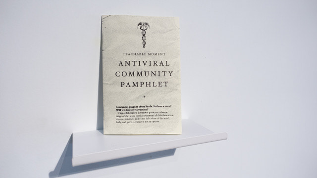 "Antiviral Community Pamphlet" installed at Stove Works, "Teachable Moment," Riso printed in black, 2020