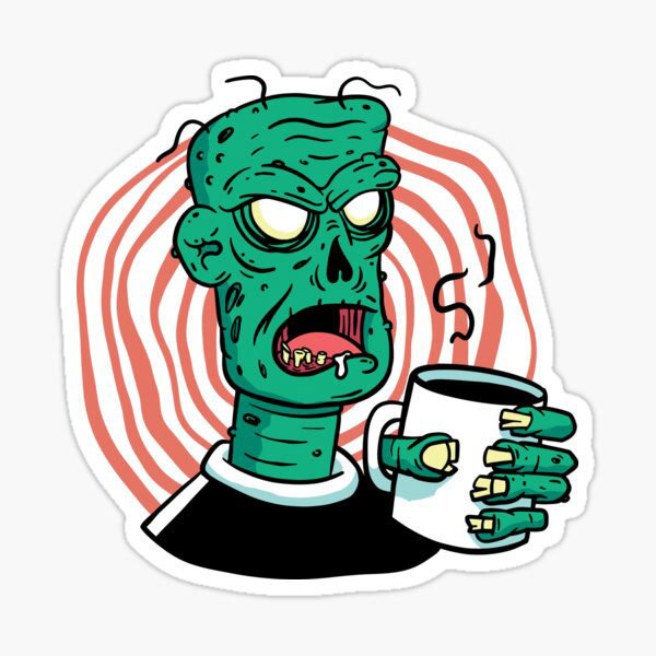 I'm a zombie without my coffee