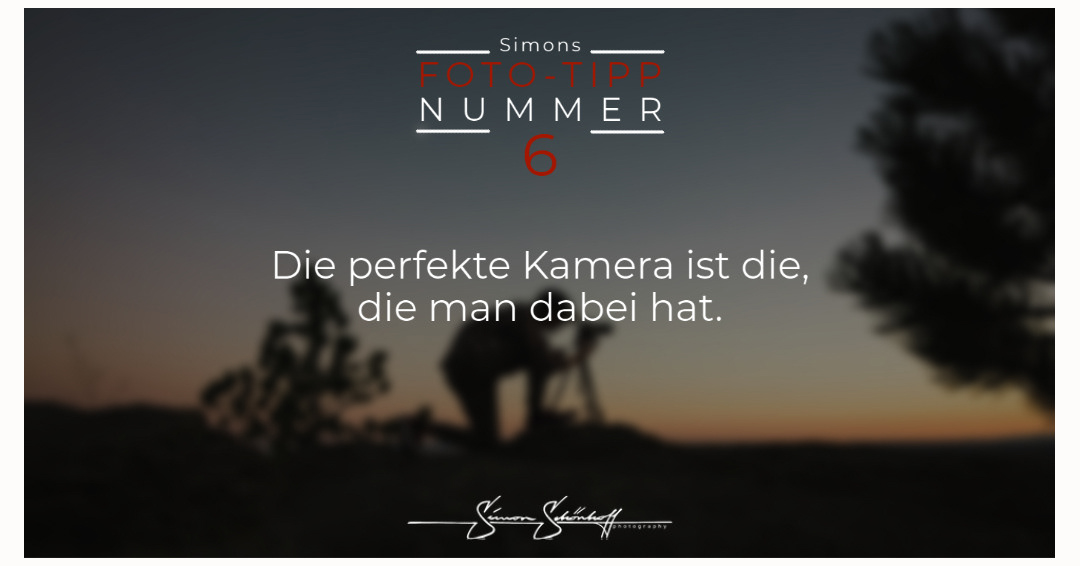 Die perfekte Kamera, ist die, die man dabei hat.
