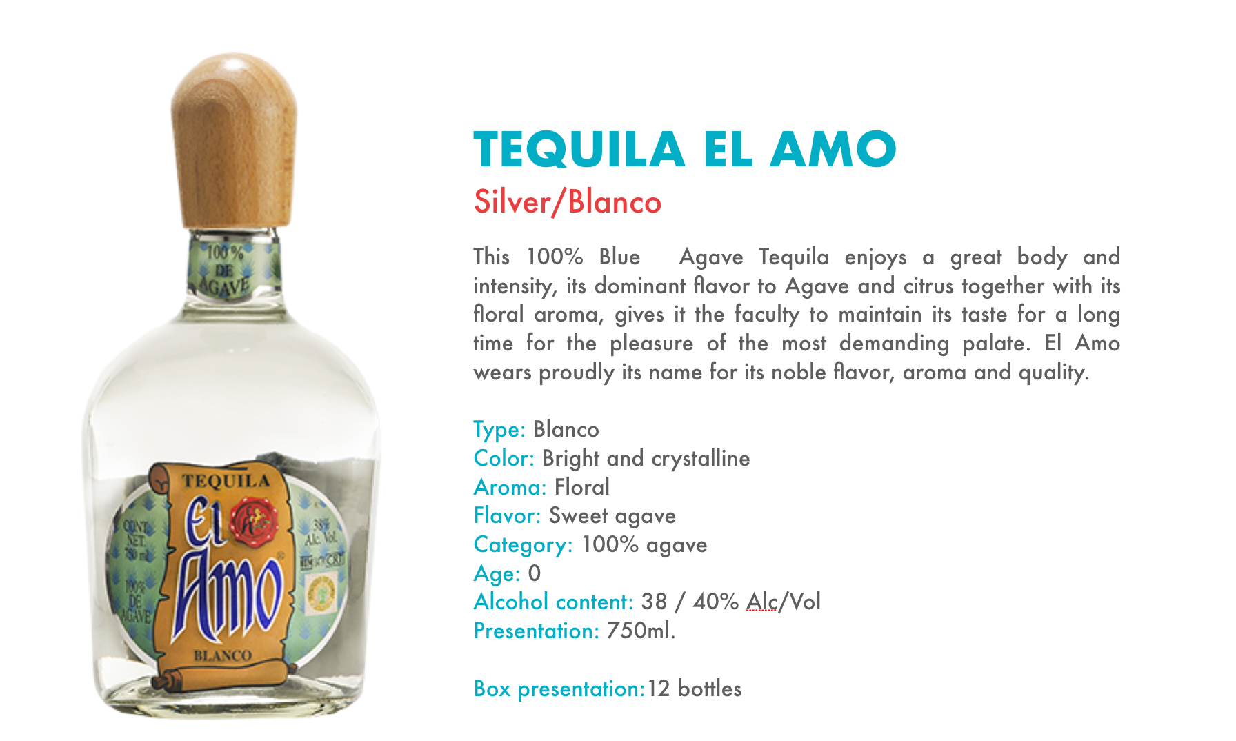 This 100% Blue  Agave Tequila enjoys a great body and intensity, its dominant flavor to Agave and citrus together with its floral aroma, gives it the faculty to maintain its taste for a long time for the pleasure of the most demanding palate. El Amo wears proudly its name for its noble flavor, aroma and quality . Type: Blanco